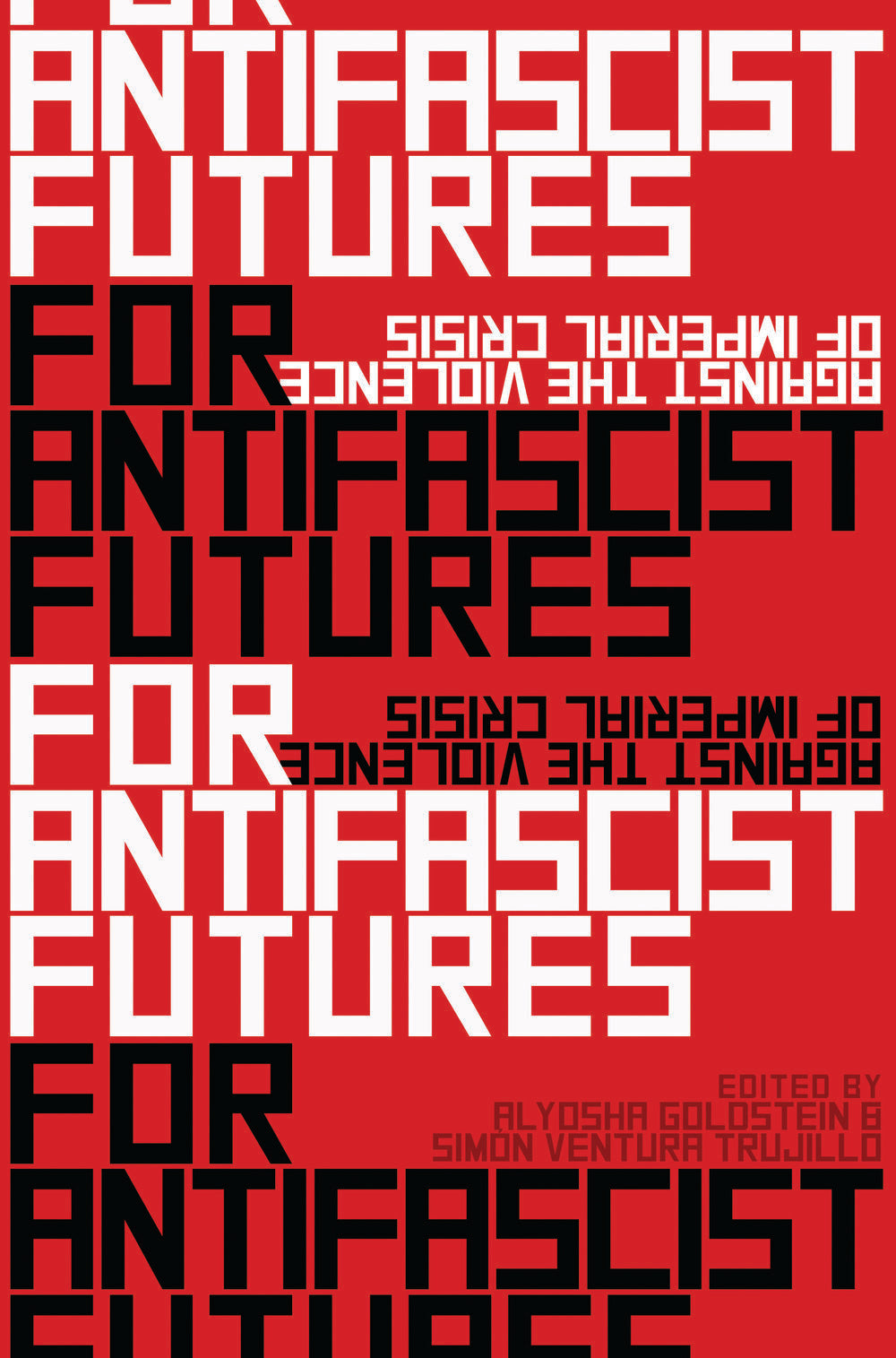 For Antifascist Futures: Against the Violence of Imperial Crisis edited by Alyosha Goldstein & Simón Ventura Trujillo PB