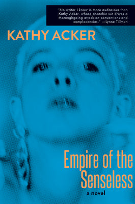 The Empire of The Senseless by Kathy Acker PB