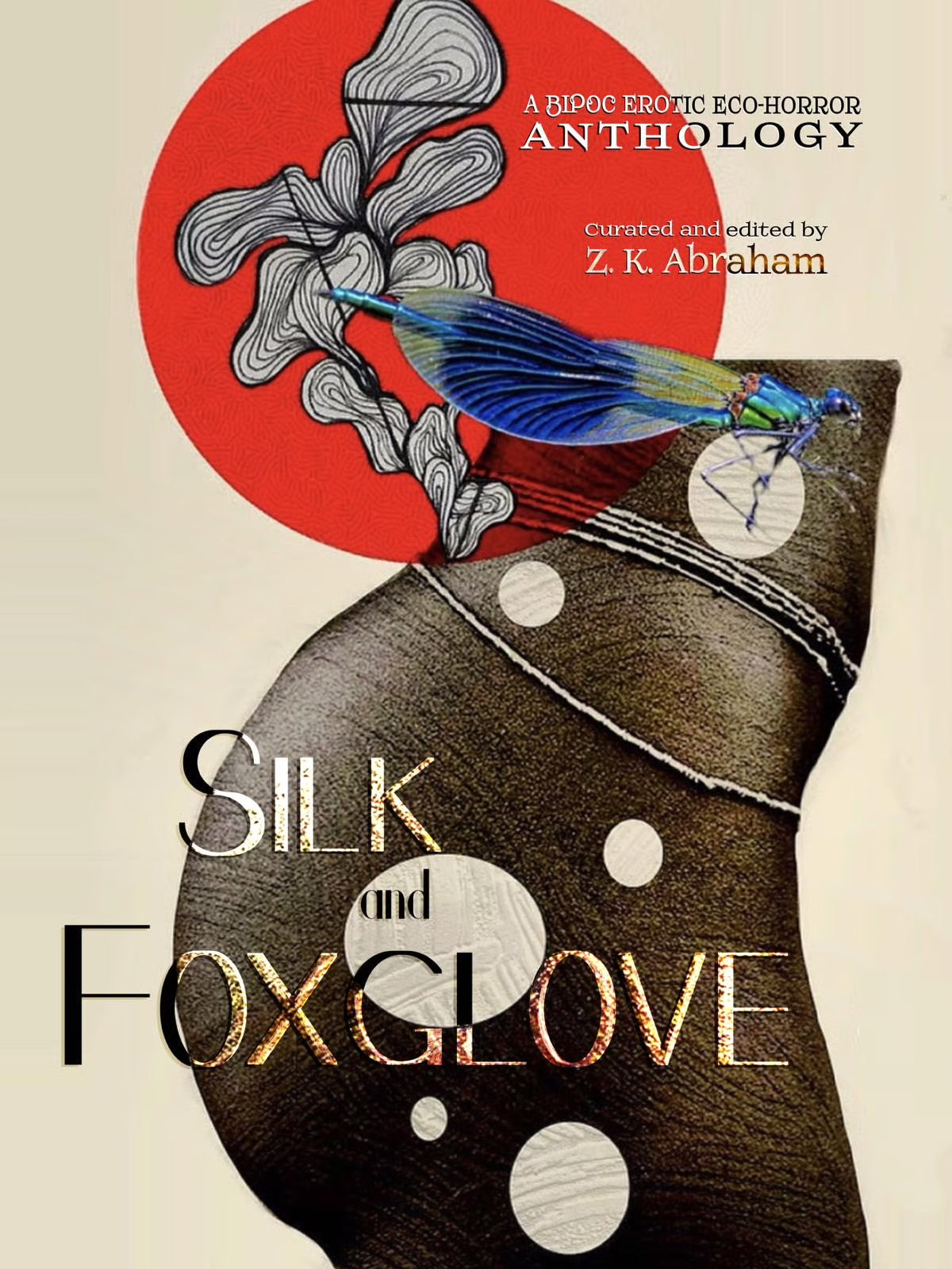 Silk and Foxglove: A BIPOC Erotic Eco-Horror Anthology edited by Z. K. Abraham PB