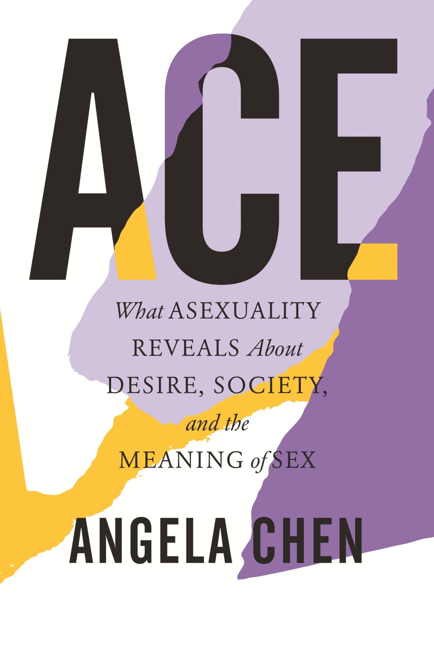Ace: What Asexuality Reveals about Desire, Society, and the Meaning of Sex by Angela Chen PB