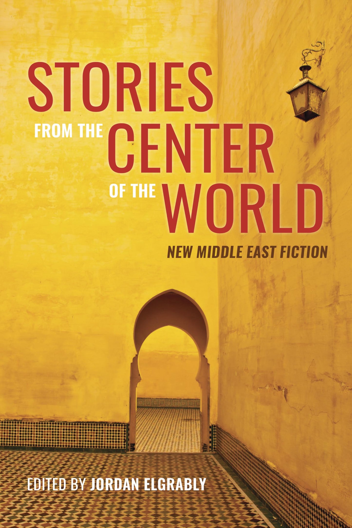 Stories from the Center of the World: New Middle East Fiction edited by Jordan Elgrably PB