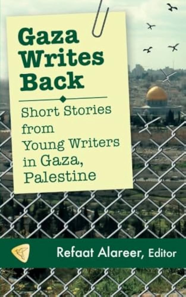Gaza Writes Back: Short Stories from Young Writers in Gaza, Palestine edited by Refaat Alareer PB