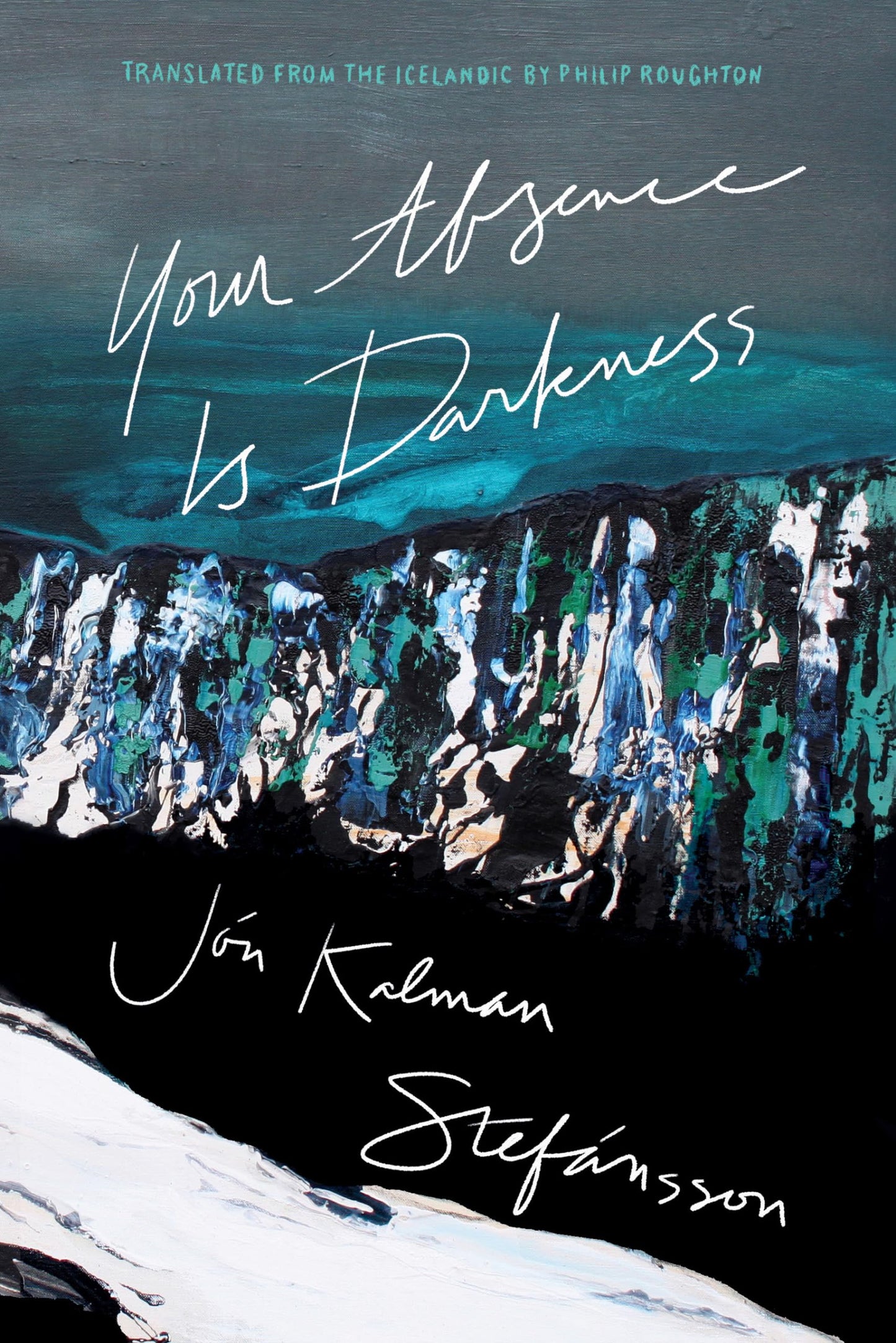 Your Absence Is Darkness by Jon Kalman Stefansson PB