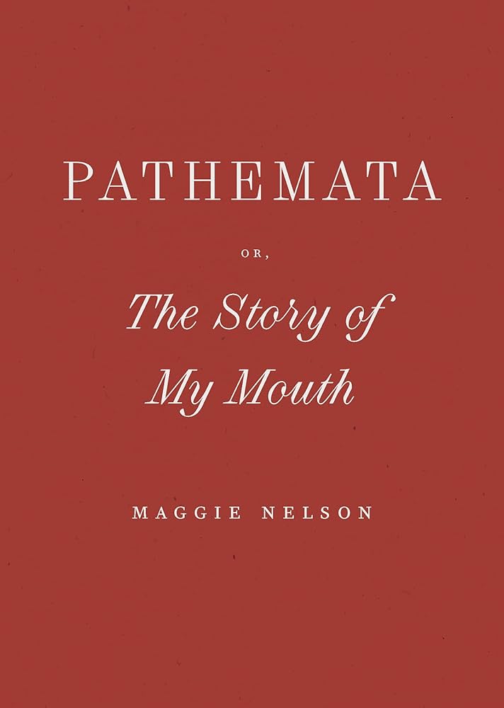 Pathemata, Or, the Story of My Mouth by Maggie Nelson HC