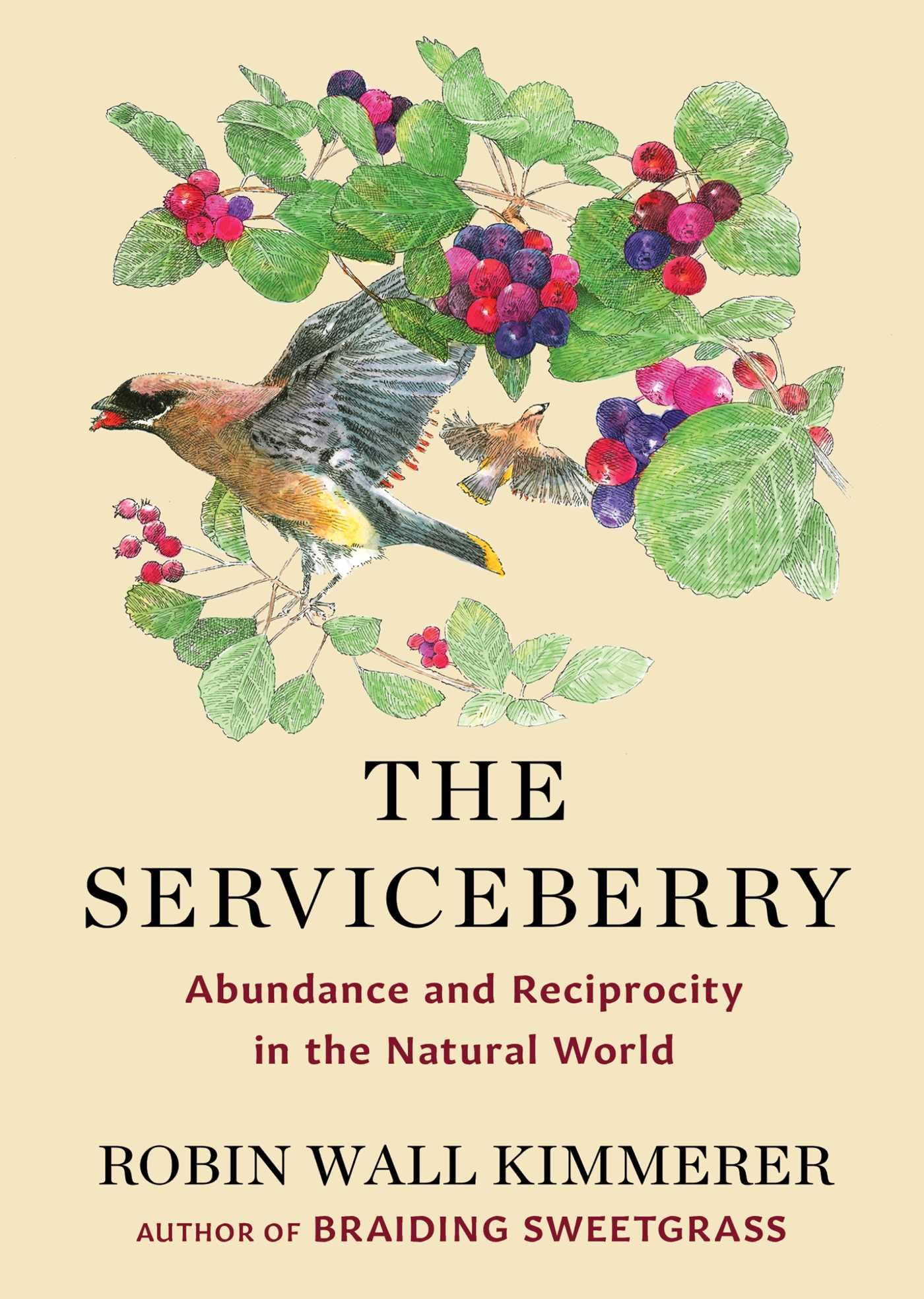 The Serviceberry: Abundance and Reciprocity in the Natural World by Robin Wall Kimmerer HC