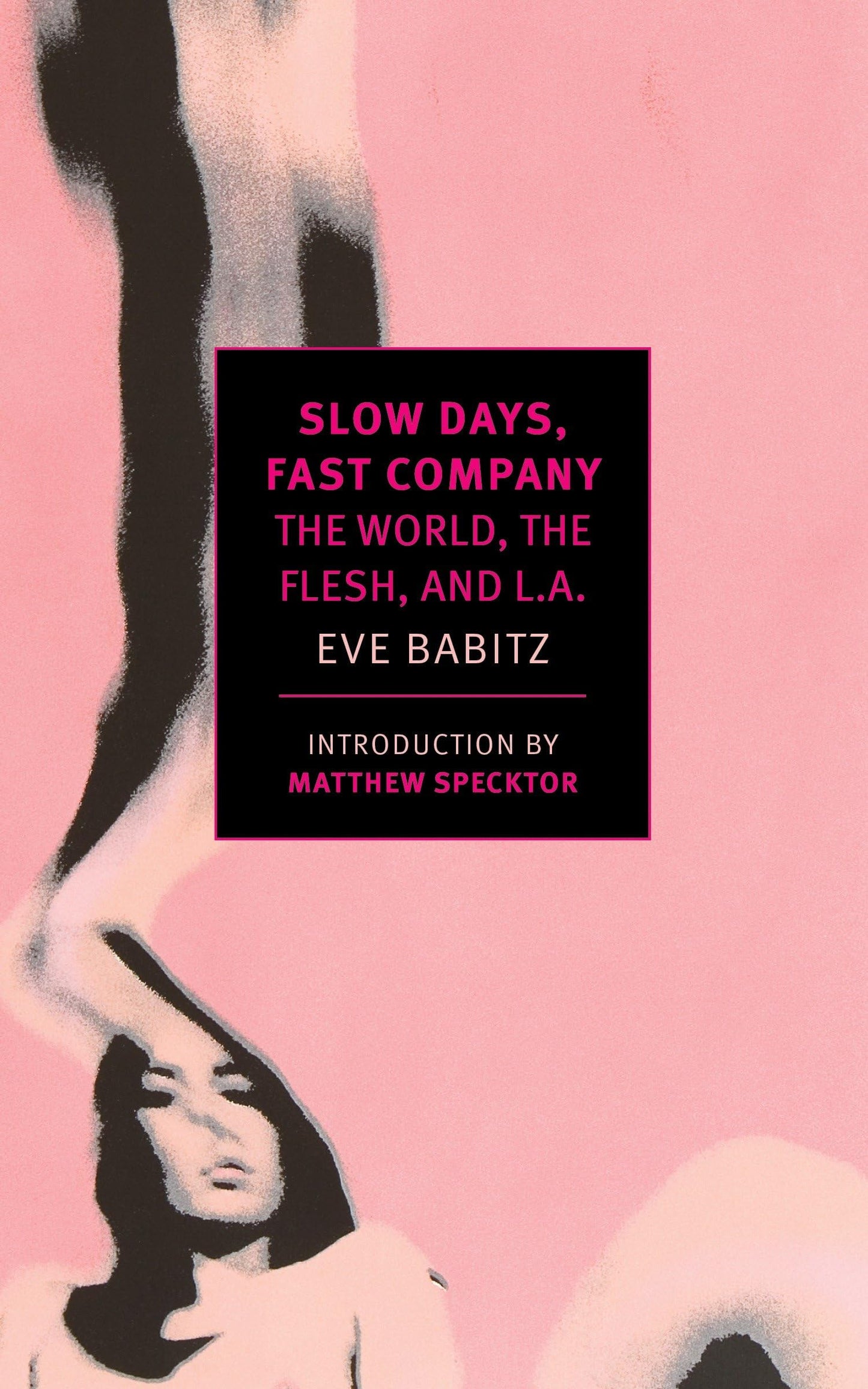 Slow Days, Fast Company: The World, the Flesh, and L.A. by Eve Babitz PB
