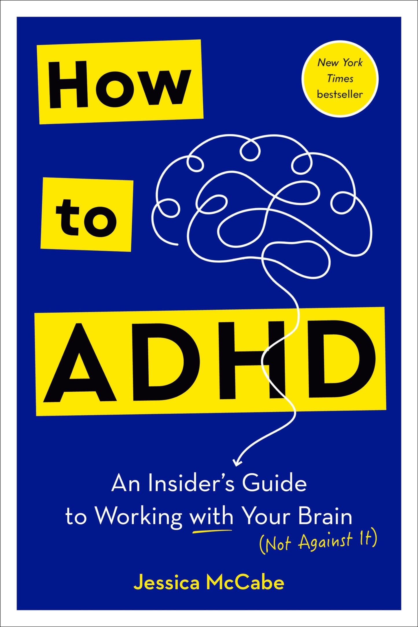 How to ADHD: An Insider's Guide to Working with Your Brain (Not Against It) by Jessica McCabe HC