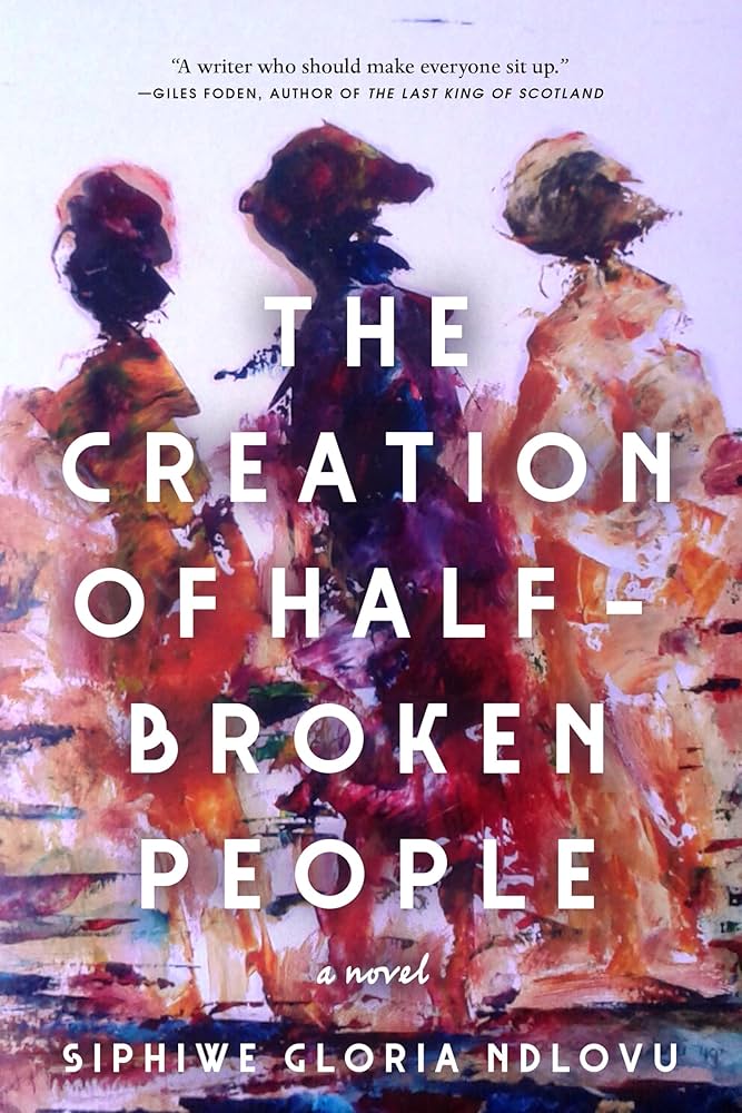 Creation Of Half-Broken People by Siphiwe Gloria Ndlovu PB