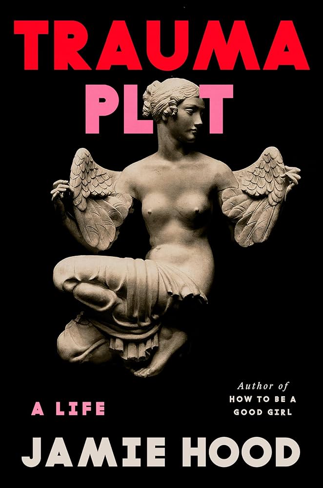 Trauma Plot: A Life by Jamie Hood HC