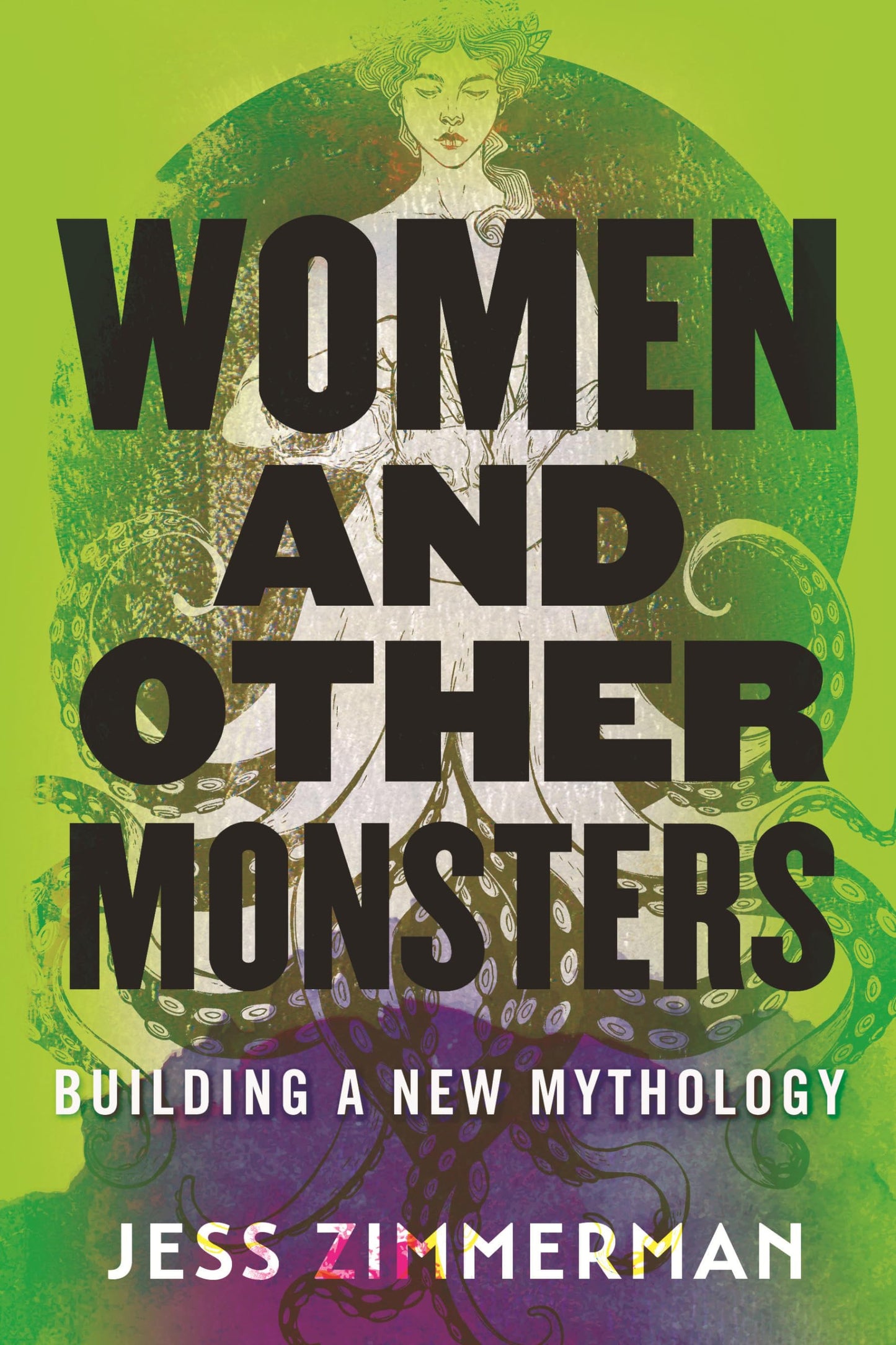 Women and Other Monsters: Building a New Mythology by Jess Zimmerman PB
