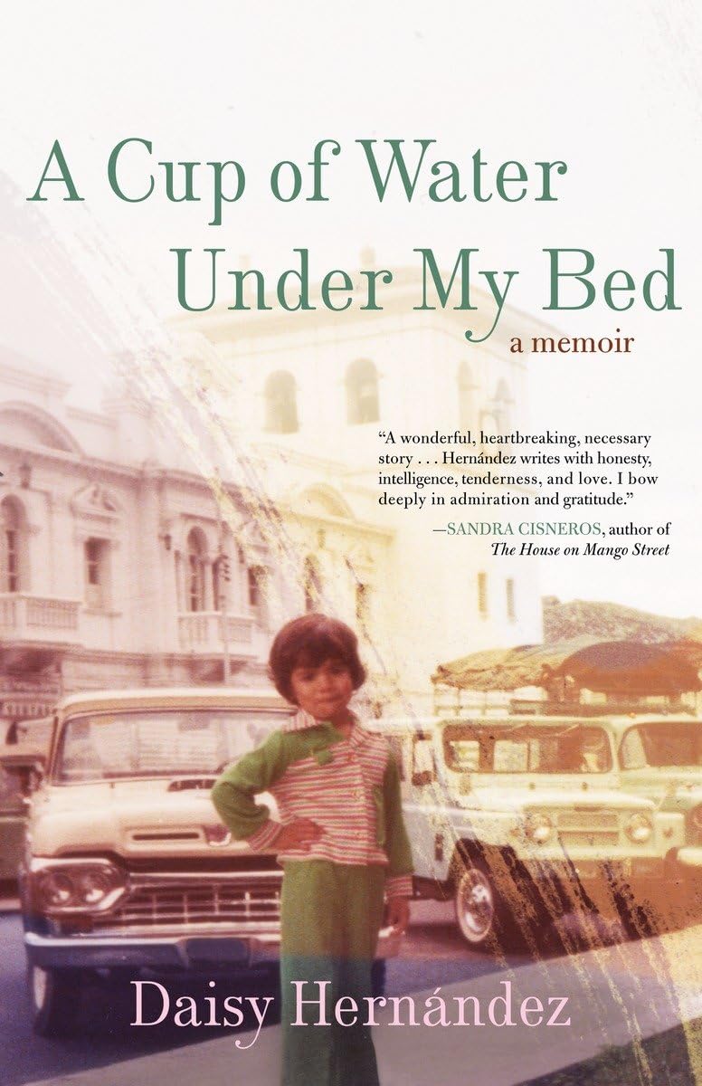 A Cup of Water Under My Bed: A Memoir by Daisy Hernandez PB