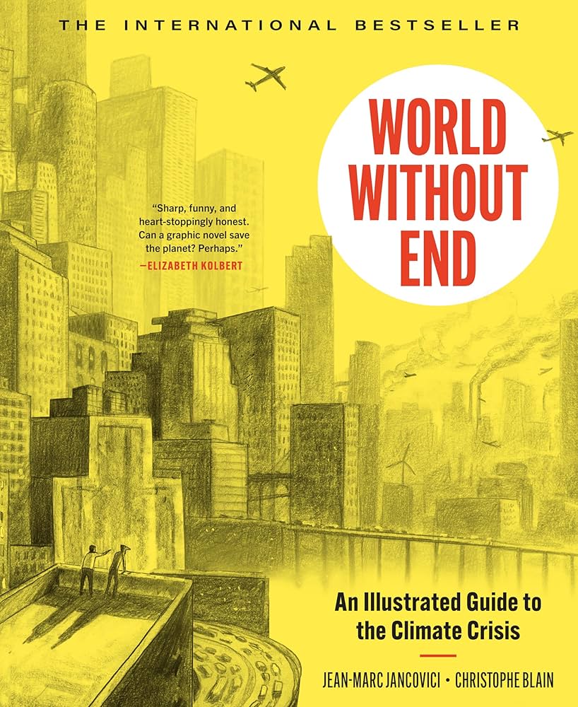 World Without End: An Illustrated Guide to the Climate Crisis by Christophe Blain & Jean-Marc Jancovici HC