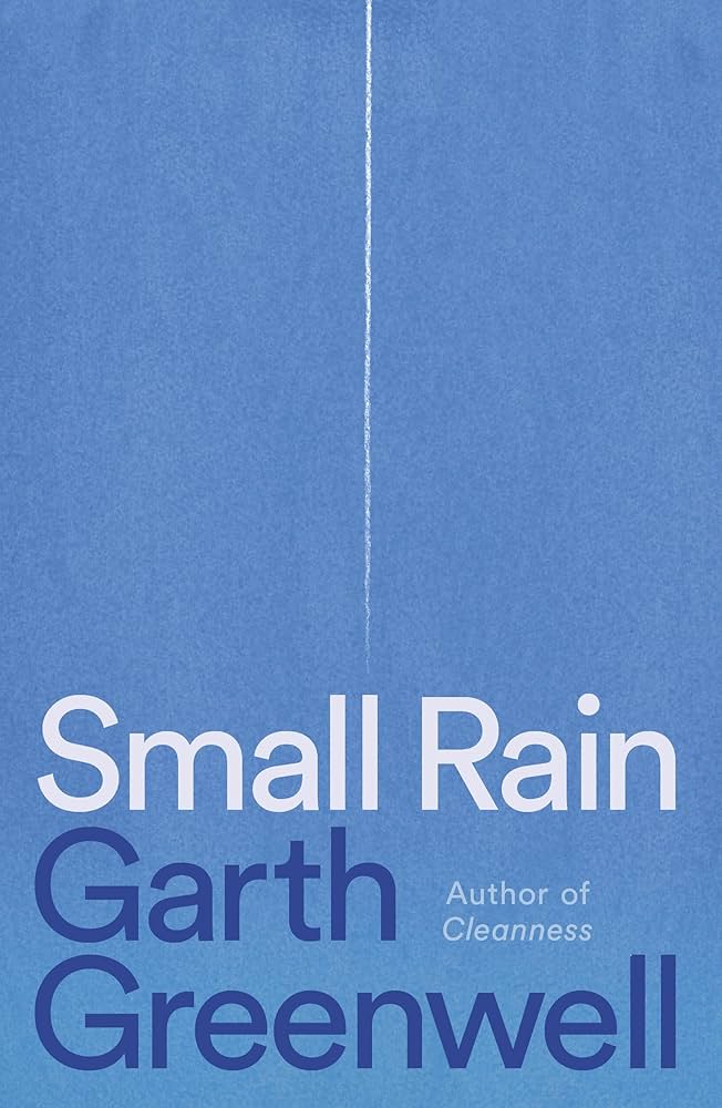 Small Rain by Garth Greenwell HC