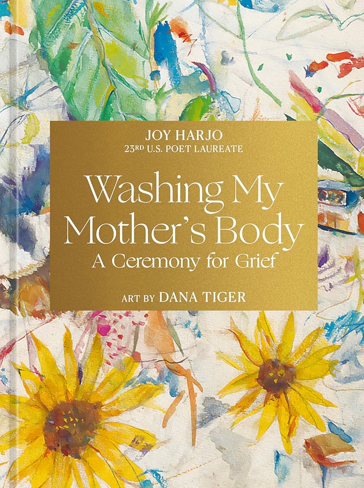 Washing My Mother's Body: A Ceremony for Grief by Joy Harjo HC