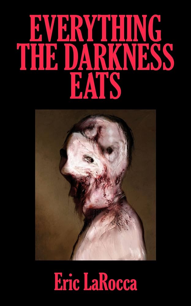 Everything the Darkness Eats: Second Edition by Eric Larocca PB