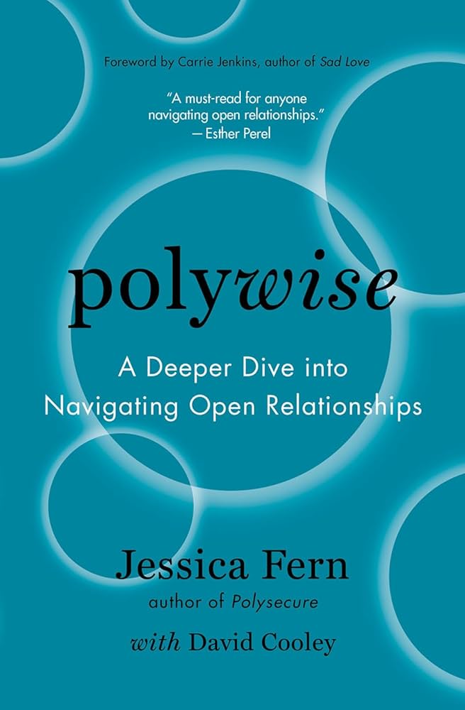 Polywise: A Deeper Dive Into Navigating Open Relationships by Jessica Fern & David Cooley & Carrie Jenkins PB