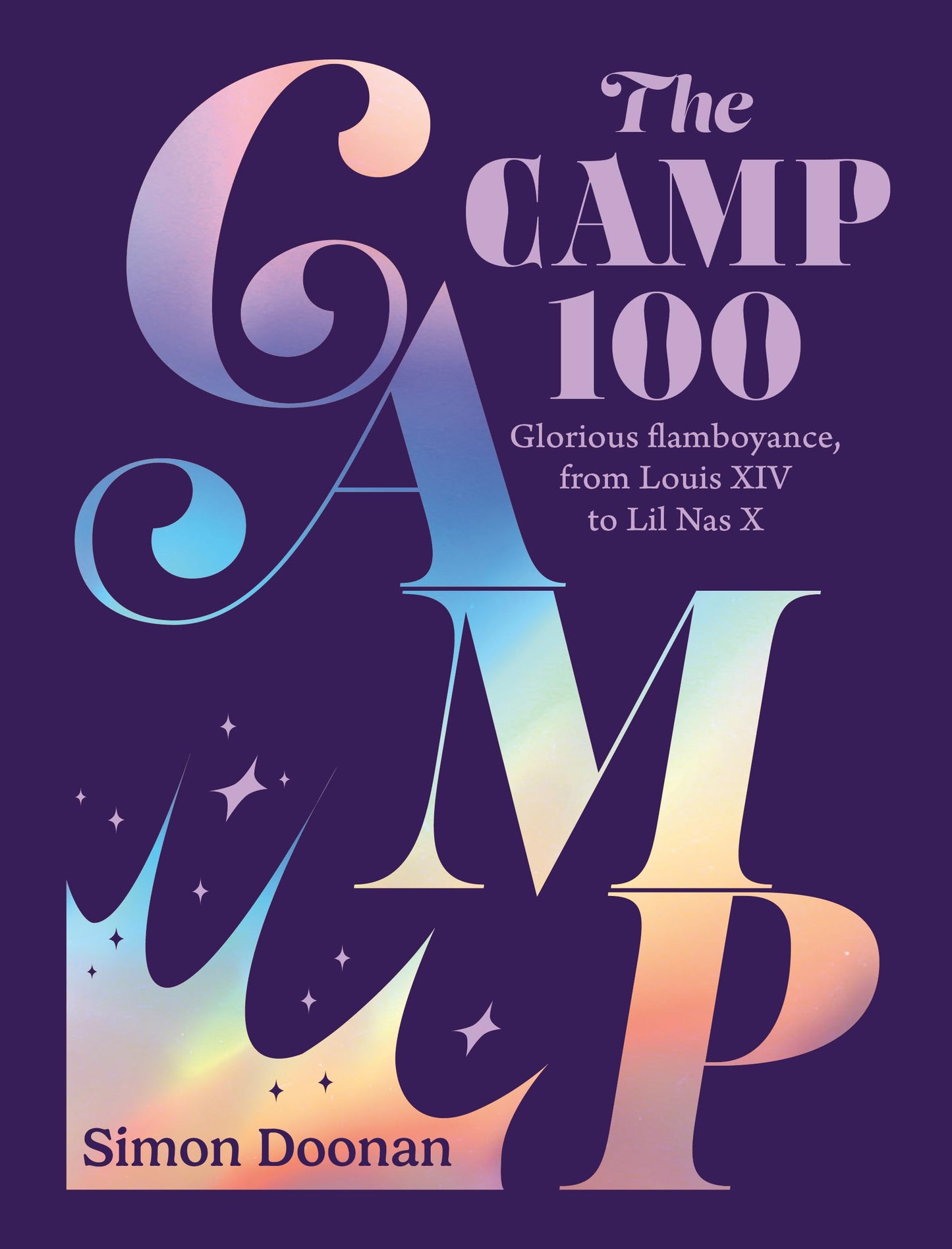 The Camp 100: Glorious Flamboyance, from Louis XIV to Lil NAS X by Simon Doonan HC