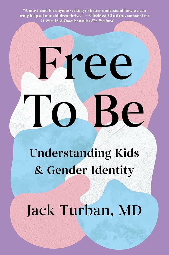 Free to Be: Understanding Kids & Gender Identity by Jack Turban HC