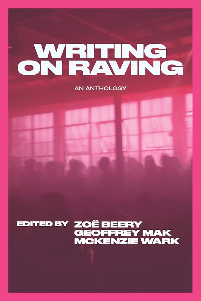 Writing on Raving by McKenzie Wark, Geoffrey Mak, & Zoë Beery PB
