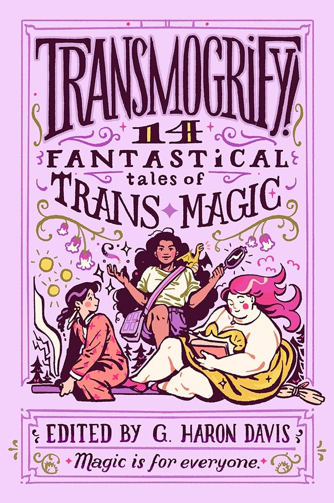 Transmogrify!: 14 Fantastical Tales of Trans Magic by g. haron davis HC