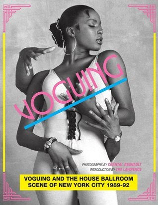 Voguing and the Ballroom Scene of New York 1989-92: Photographs by Chantal Regnault PB
