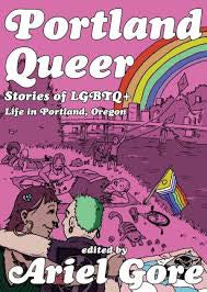 Portland Queer: Stories of LGBTQ+ Life in Portland, Oregon by Ariel Gore PB