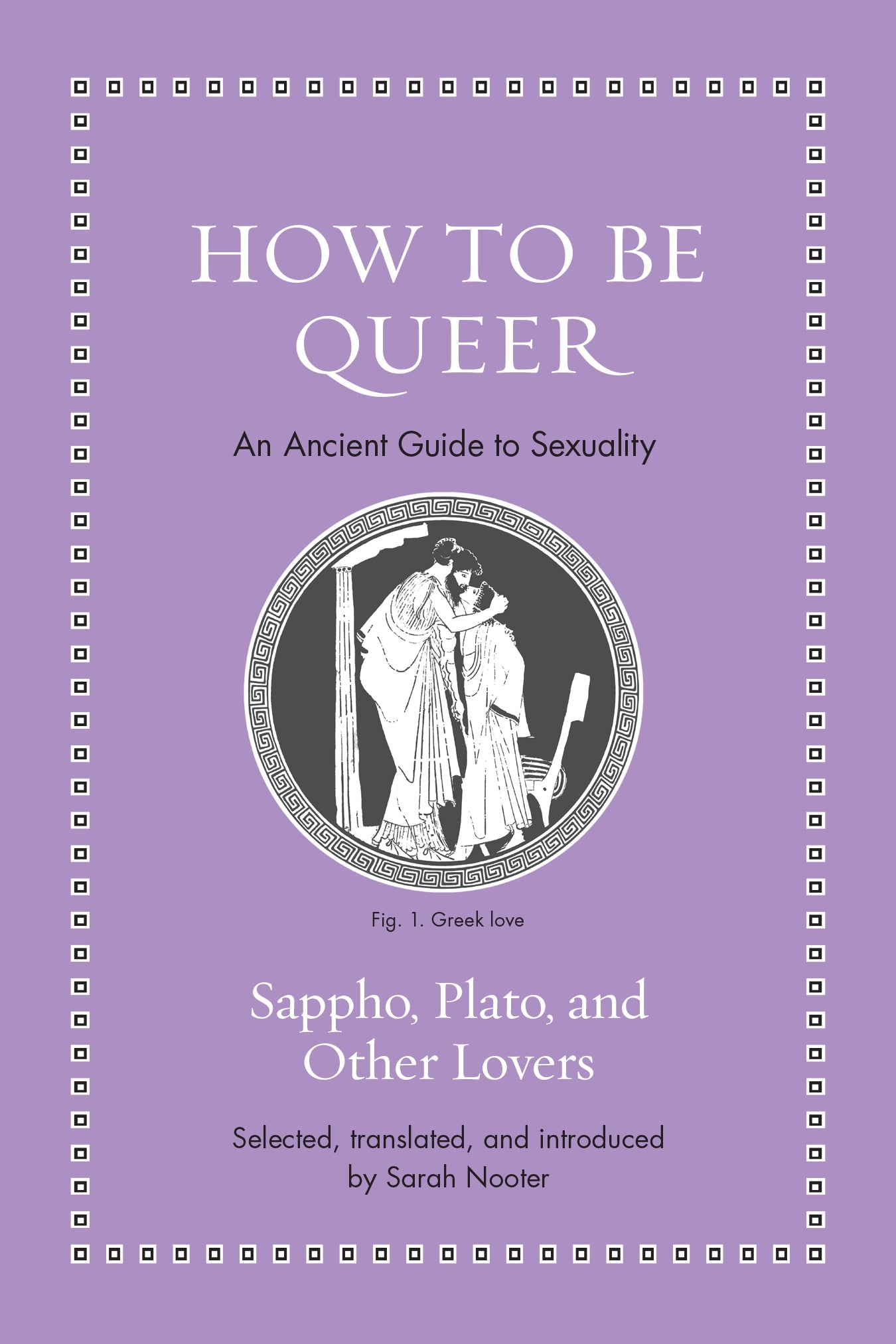 How to Be Queer: An Ancient Guide to Sexuality edited by Sarah Nooter HC
