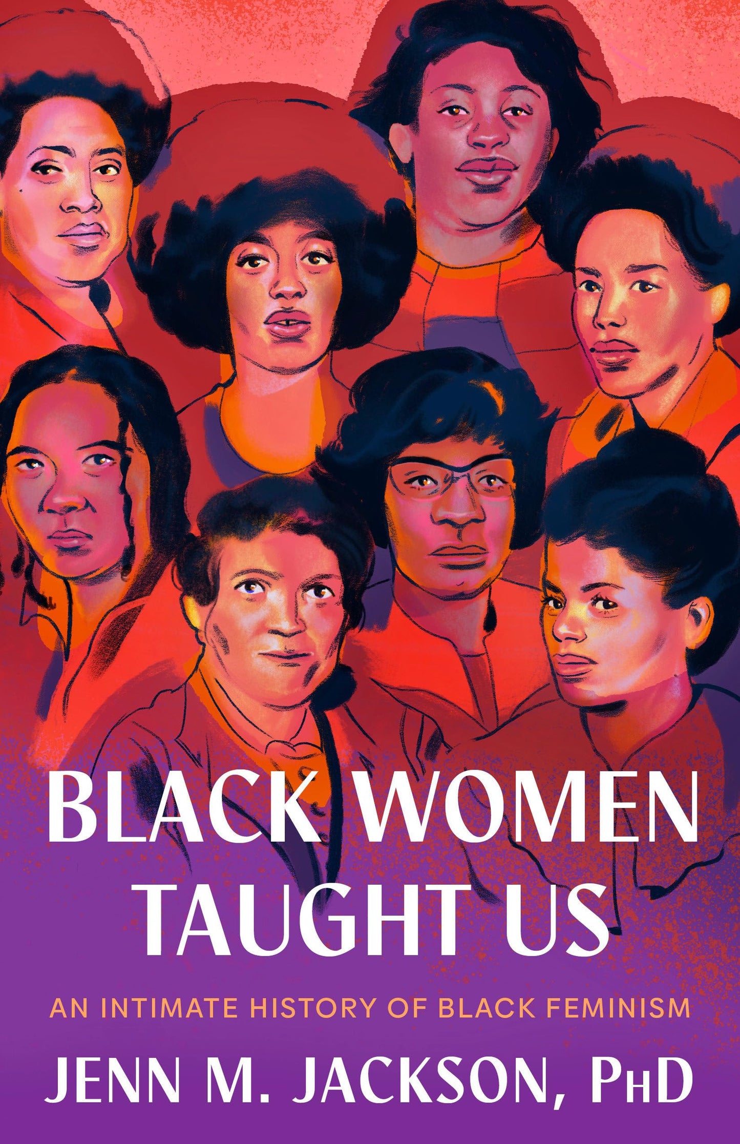 Black Women Taught Us: An Intimate History of Black Feminism by Jenn M. Jackson HC