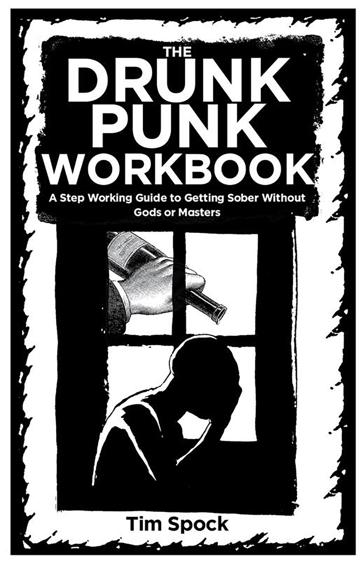 The Drunk Punk Workbook: A Step Working Guide to Getting Sober Without Gods or Masters (ZINE)