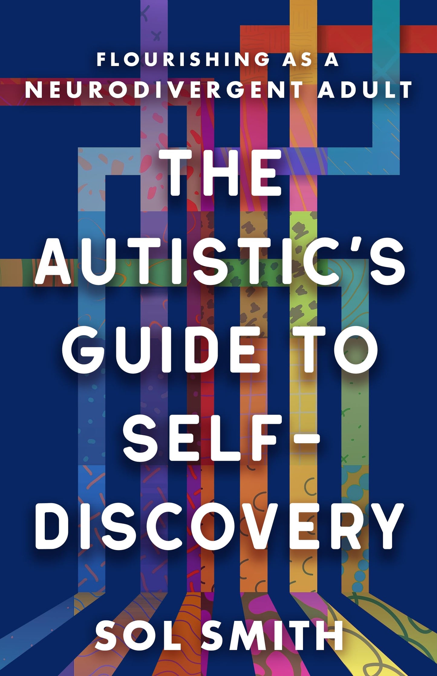 The Autistic's Guide to Self-Discovery: Flourishing as a Neurodivergent Adult by Sol Smith PB