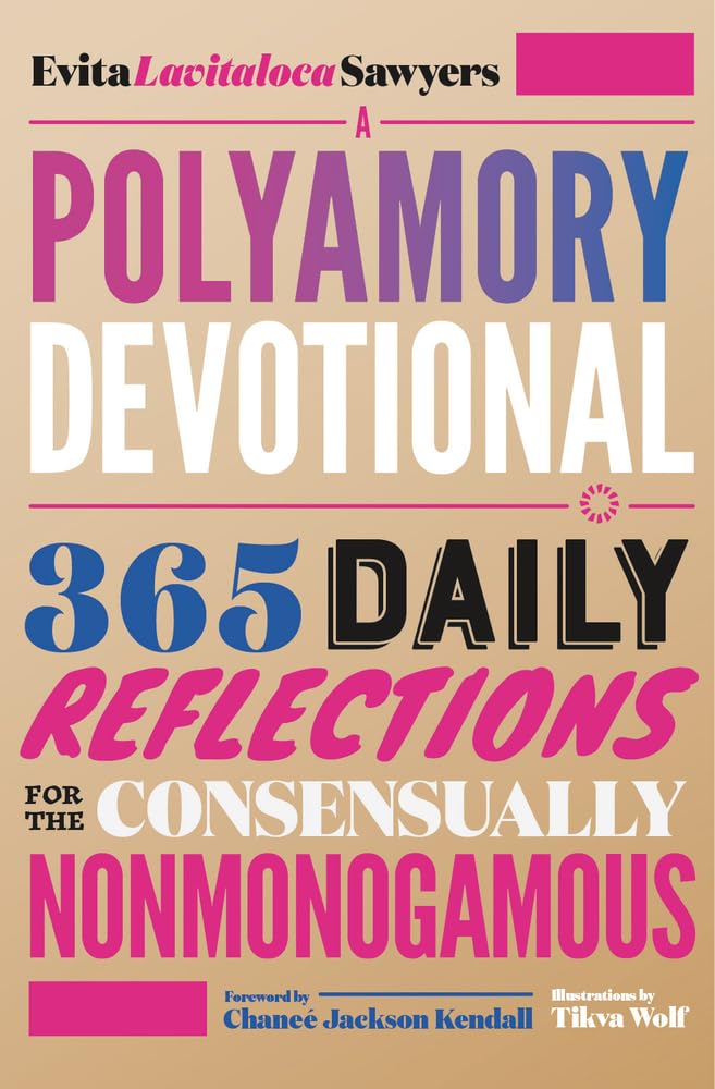 A Polyamory Devotional: 365 Daily Reflections for the Consensually Nonmonogamous by Evita "Lavitaloca" Sawyers PB
