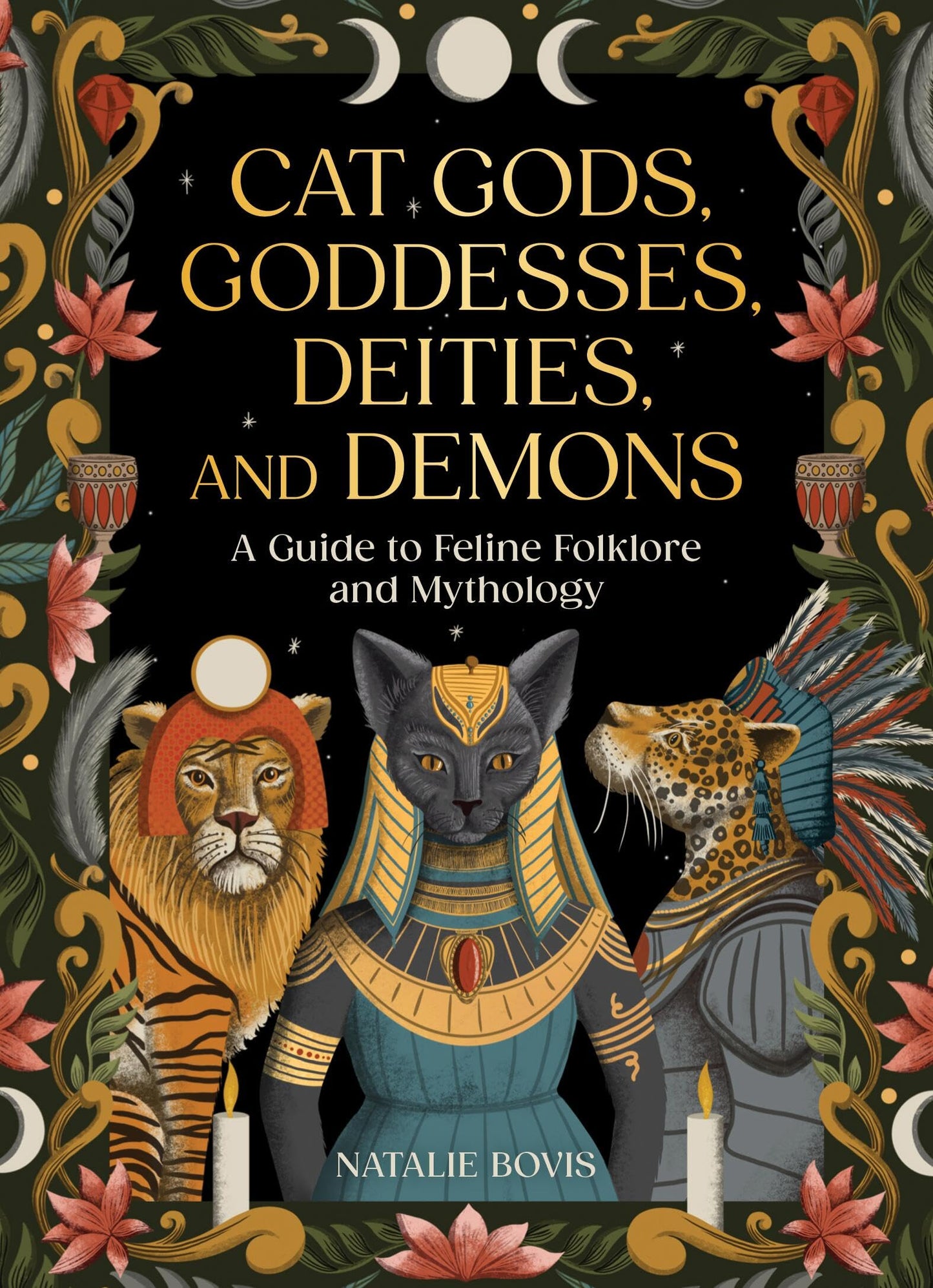 Cat Gods, Goddesses, Deities, and Demons: A Guide to Feline Folklore and Mythology by Natalie Bovis & Lucy Rose HC
