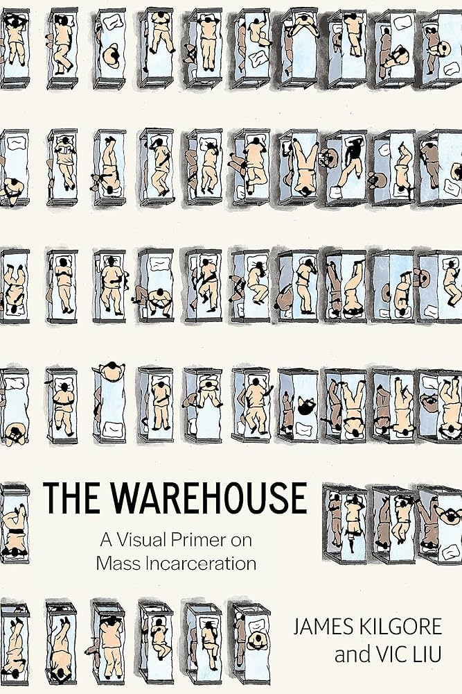 The Warehouse: A Visual Primer on Mass Incarceration by James Kilgore & Vic Liu PB
