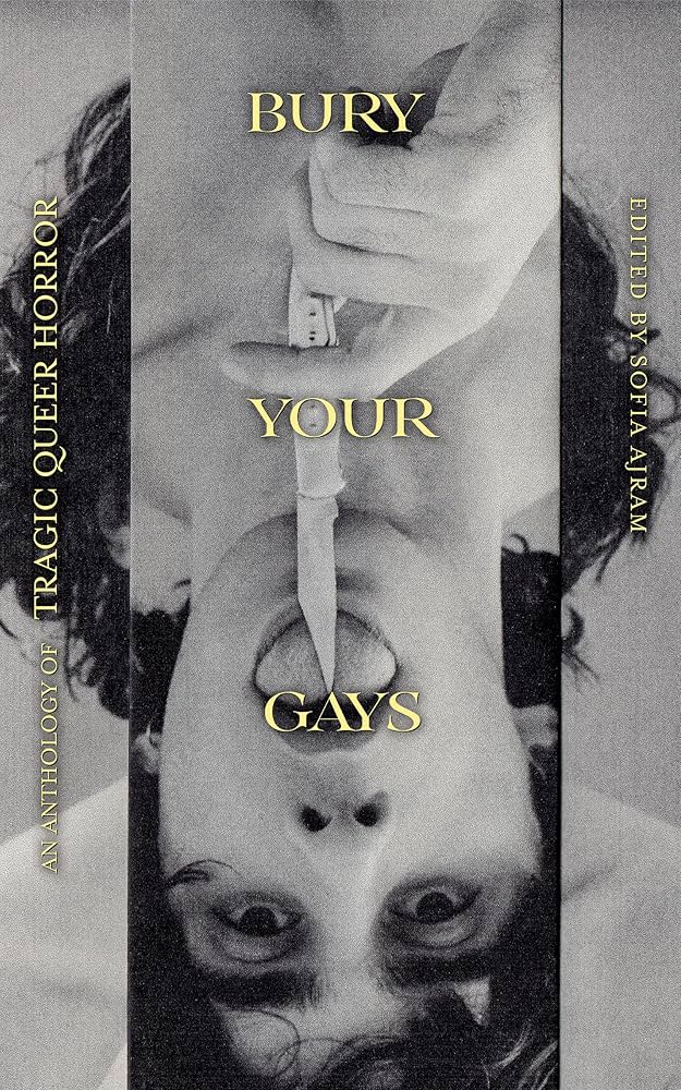 Bury Your Gays: An Anthology of Tragic Queer Horror by Sofia Ajram PB