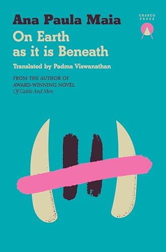 On Earth as It Is Beneath by Ana Paula Maia PB