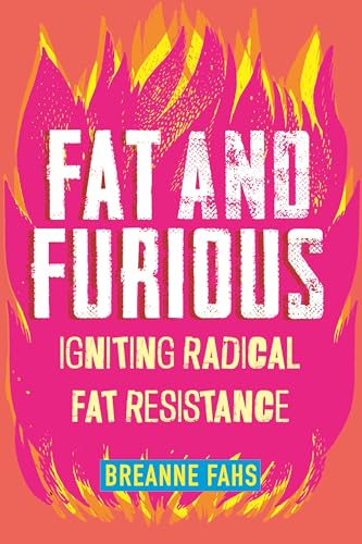 Fat and Furious: Igniting Radical Fat Resistance by Breanne Fahs HC