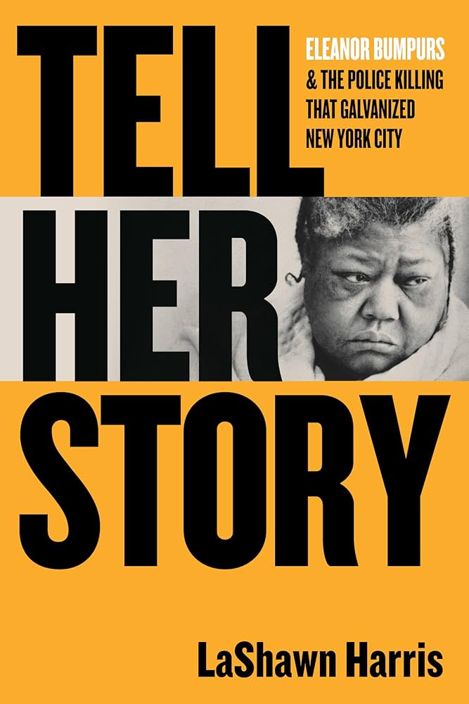 Tell Her Story: Eleanor Bumpurs & the Police Killing That Galvanized New York City by Lashawn Harris HC
