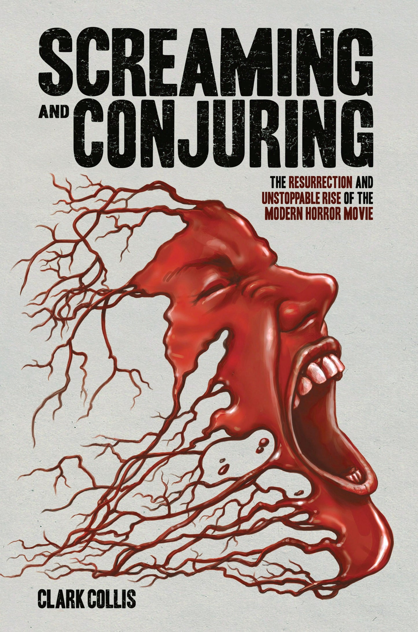 Screaming and Conjuring: The Resurrection and Unstoppable Rise of the Modern Horror Movie by Clark Collis HC