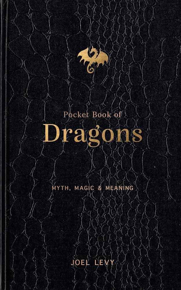 Pocket Book of Dragons: Myth, Magic & Meaning by Joel Levy HC