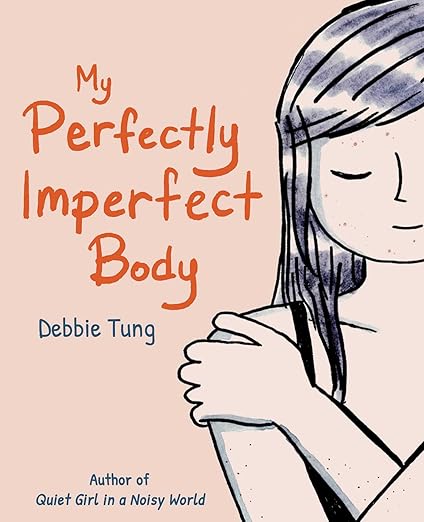 My Perfectly Imperfect Body by Debbie Tung PB