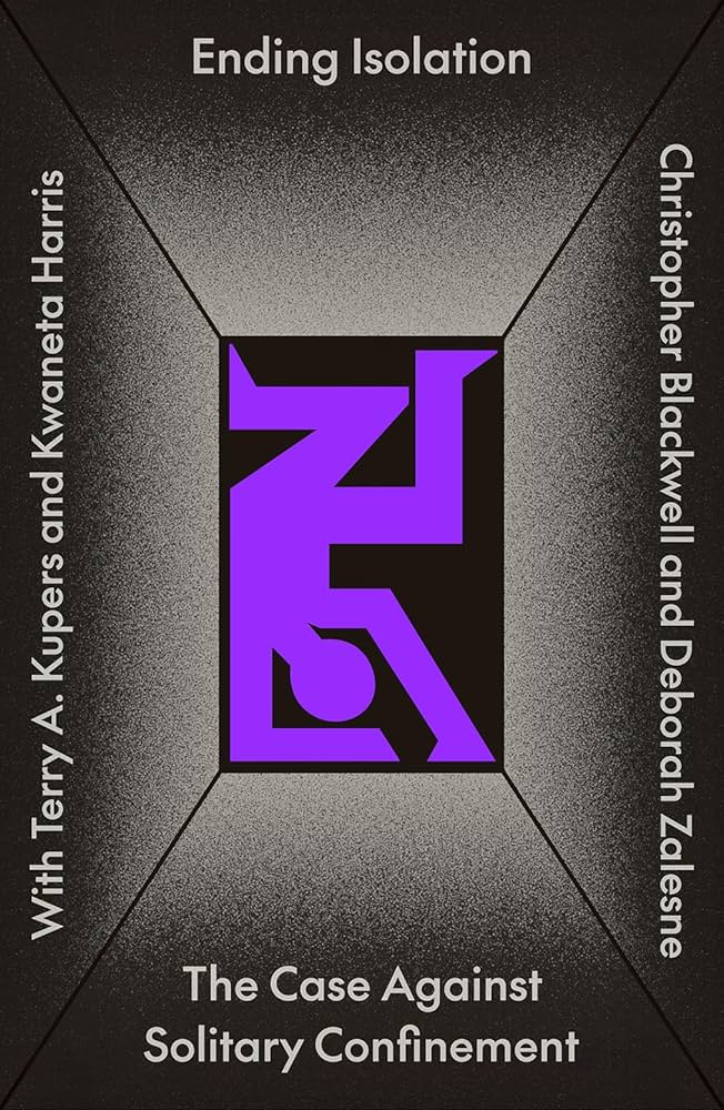 Ending Isolation: The Case Against Solitary Confinement by Christopher Blackwell, Deborah Zalesne, Kwaneta Harris, & Terry Kupers PB