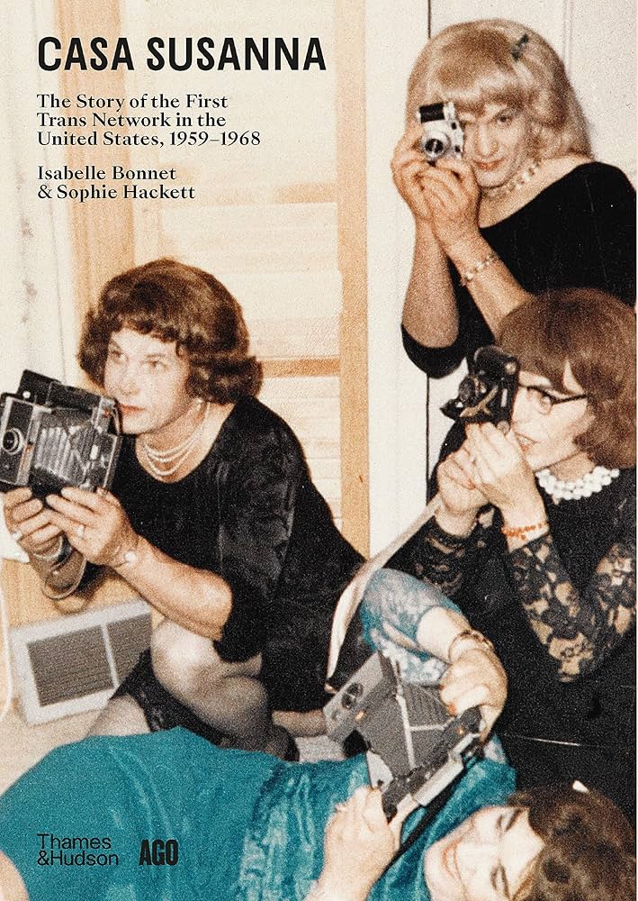 Casa Susanna: The Story of the First Trans Network in the United States, 1959-1968 by Isabelle Bonnet & Sophie Hackett PB
