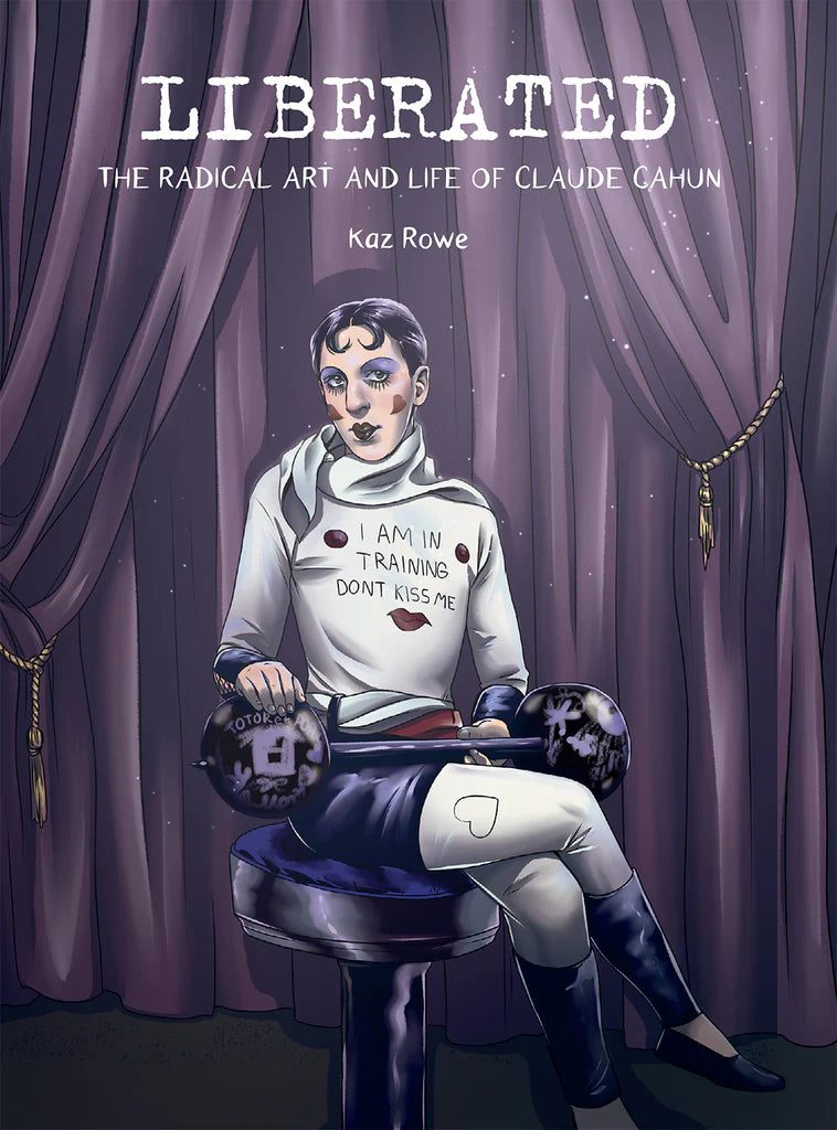 Liberated: The Radical Art and Life of Claude Cahun by Kaz Rowe HC