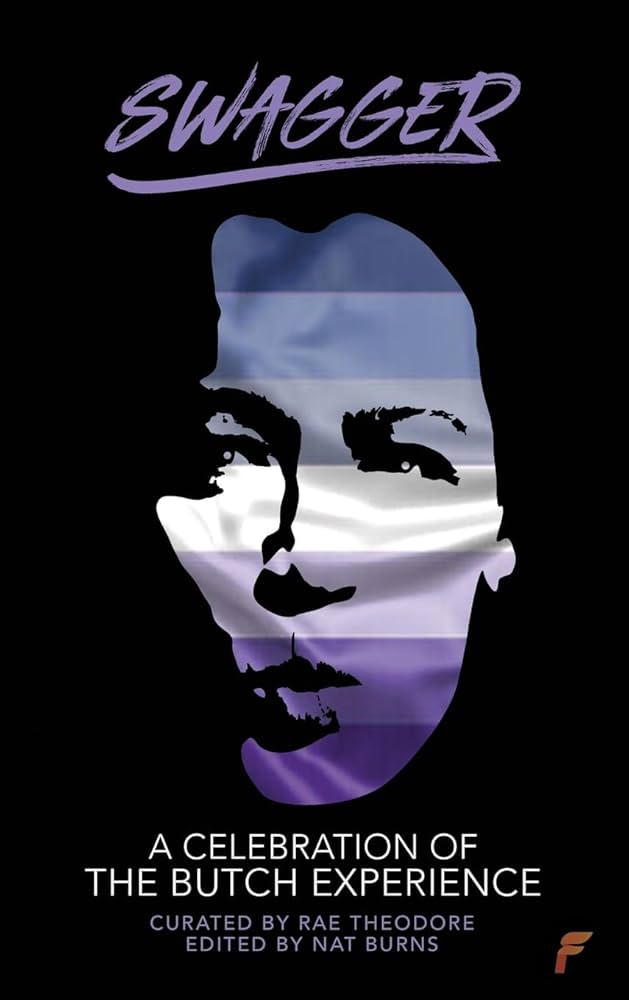 Swagger: A Celebration of the Butch Experience curated by Rae Theodore & edited by Nat Burns PB