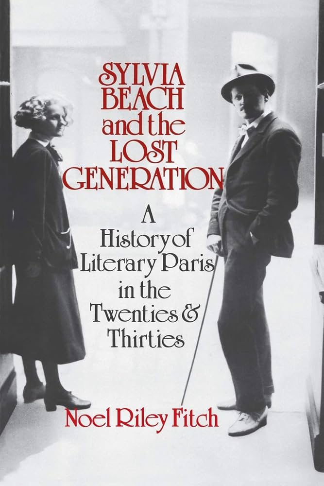 Sylvia Beach and the Lost Generation: A History of Literary Paris in the Twenties and Thirties by Noel Riley Fitch PB