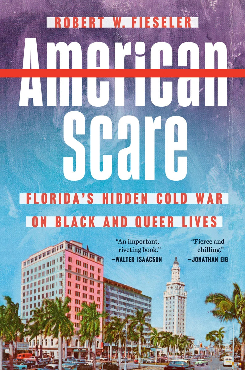 American Scare: Florida's Hidden Cold War on Black and Queer Lives by Robert W. Fieseler HC
