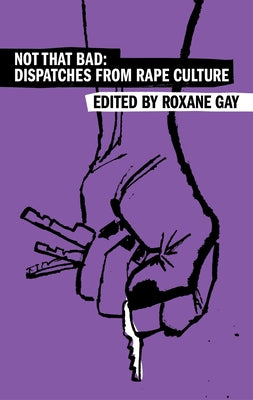 Not That Bad: Dispatches from Rape Culture edited by Roxane Gay PB