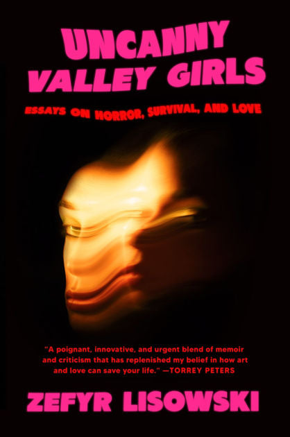 Uncanny Valley Girls: Essays on Horror, Survival, and Love HC