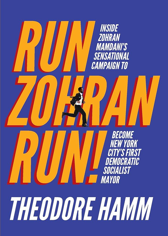 Run Zohran Run!: Inside Zohran Mamdani's Sensational Campaign to Become New York City's First Democratic Socialist Mayor by Theodore Hamm PB