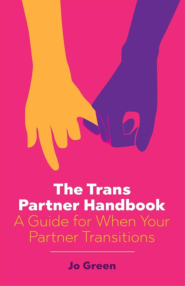 The Trans Partner Handbook: A Guide for When Your Partner Transitions by Jo Green PB